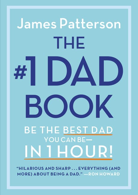 James Patterson 9780316585071 The #1 Dad Book: Be the Best Dad You Can Be in 1 Hour
