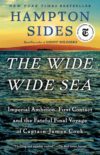 Hampton Sides 9780525565703 The Wide Wide Sea: Imperial Ambition, First Contact and the Fateful Final Voyage of Captain James Cook
