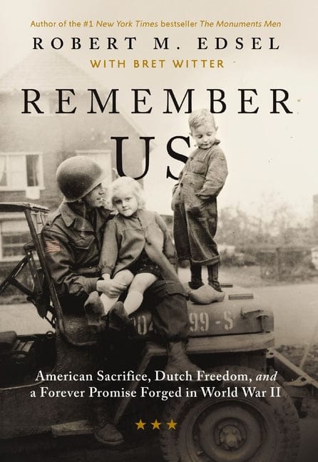 Robert M. Edsel 9781400337811 Remember Us: American Sacrifice, Dutch Freedom, and a Forever Promise Forged in World War II