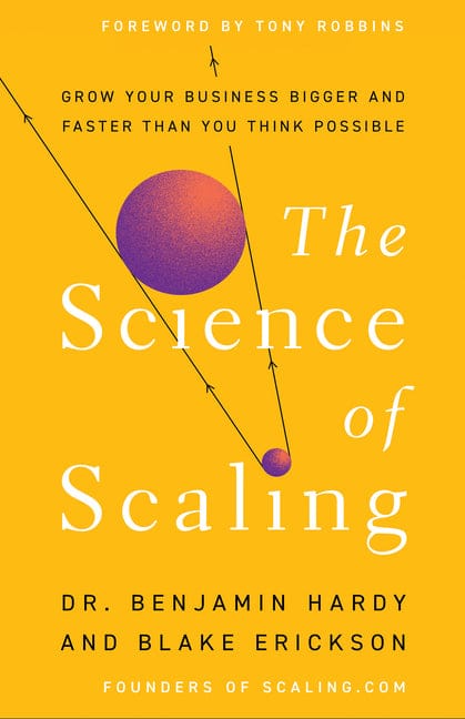 Benjamin Hardy 9781401967635 The Science of Scaling: Grow Your Business Bigger and Faster Than You Think Possible