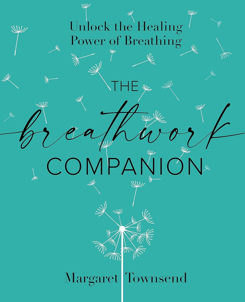 The Breathwork Companion: Unlock the Healing Power of Breathing [Book]