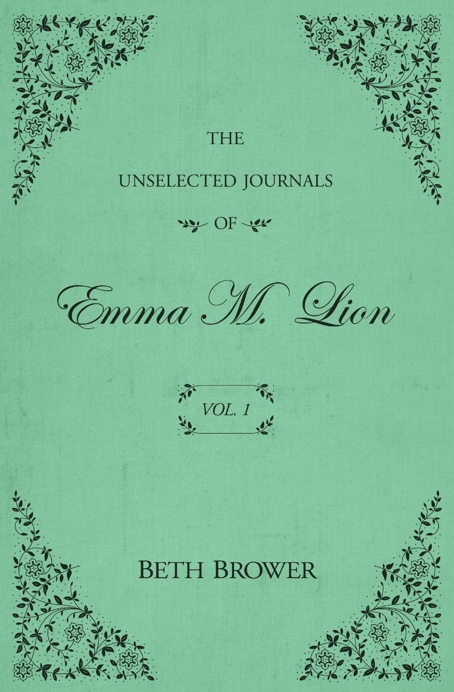 The Unselected Journals of Emma M. Lion, Vol. 1