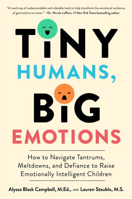 Alyssa Blask Campbell 9780063306271 Tiny Humans, Big Emotions: How to Navigate Tantrums, Meltdowns, and Defiance to Raise Emotionally Intelligent Children