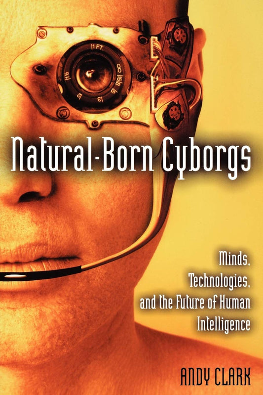 Marissa's Books & Gifts, LLC 9780195148664 Natural-Born Cyborgs: Minds, Technologies, and the Future of Human Intelligence