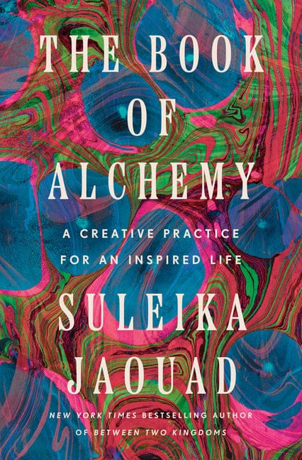Suleika Jaouad 9780593734636 The Book of Alchemy: A Creative Practice for an Inspired Life