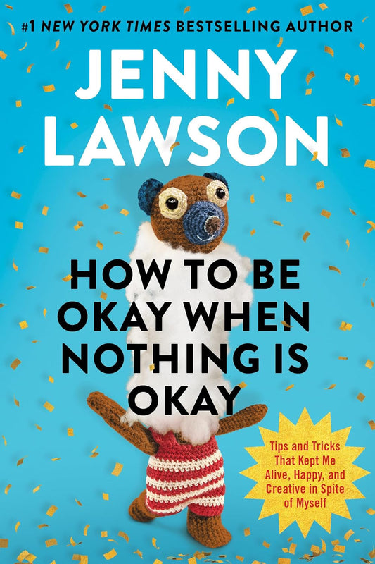 Marissa's Books & Gifts 9780593833216 Hardcover How to Be Okay When Nothing Is Okay: Tips and Tricks That Kept Me Alive, Happy, and Creative in Spite of Myself