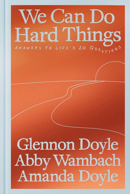 Glennon Doyle 9780593977644 We Can Do Hard Things: Answers to Life's 20 Questions