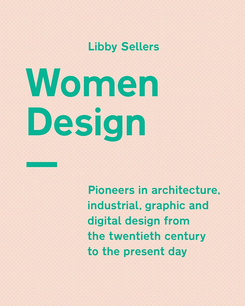 Marissa's Books & Gifts, LLC 9780711239234 Women Design: Pioneers in Architecture, Industrial, Graphic and Digital Design from the Twentieth Century to the Present Day