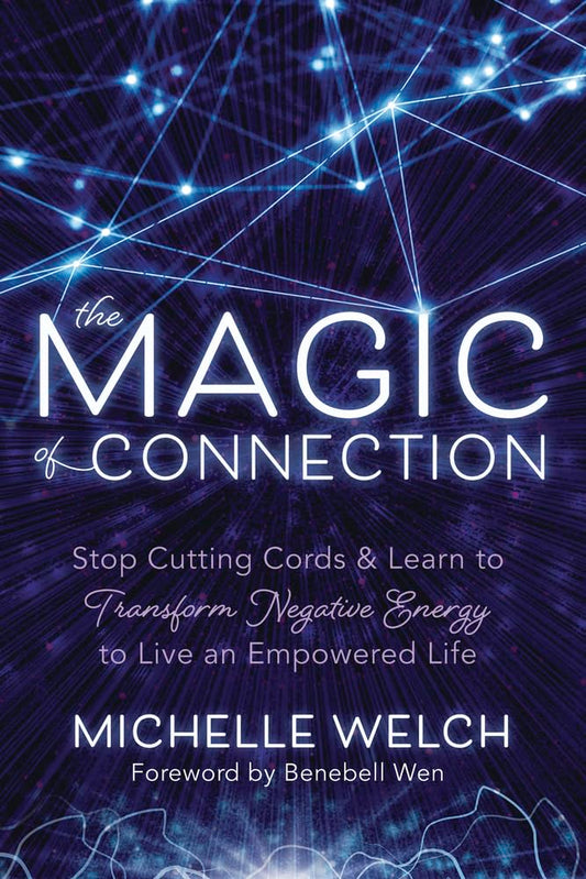 Marissa's Books & Gifts, LLC 9780738766706 The Magic of Connection: Stop Cutting Cords & Learn to Transform Negative Energy to Live an Empowered Life