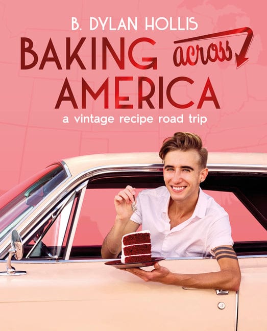 B. Dylan Hollis 9780744097603 Baking Across America: A Vintage Recipe Road Trip