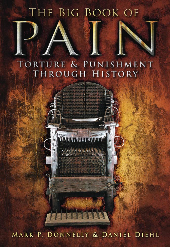 Marissa's Books & Gifts, LLC 9780752459479 The Big Book of Pain: Torture & Punishment Throughout History
