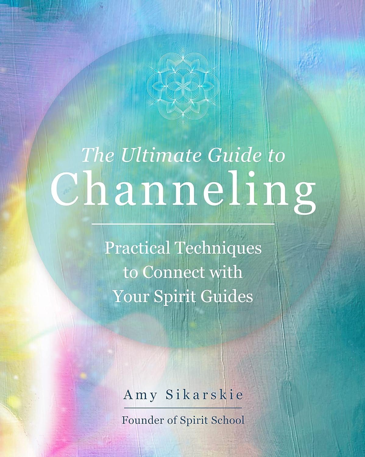 Marissa's Books & Gifts, LLC 9780760371770 The Ultimate Guide to Channeling: Practical Techniques to Connect with Your Spirit Guides