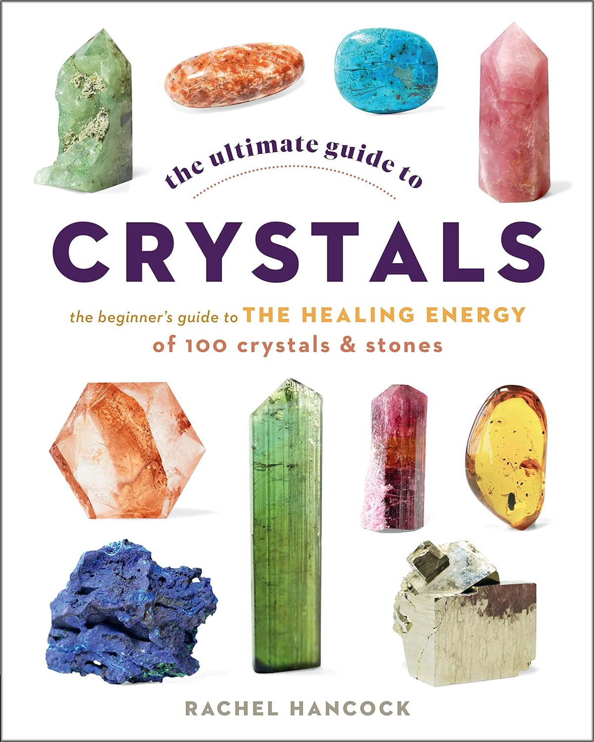 Marissa's Books & Gifts, LLC 9780760376614 The Ultimate Guide to Crystals: The Beginner's Guide to the Healing Energy of 100 Crystals and Stones