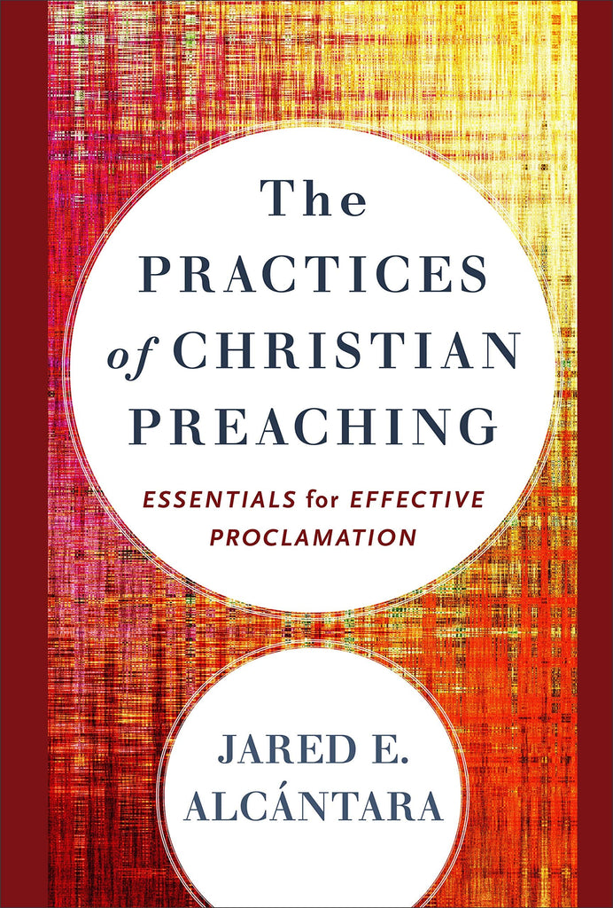 Marissa's Books & Gifts, LLC 9780801098666 The Practices of Christian Preaching: Essentials for Effective Proclamation