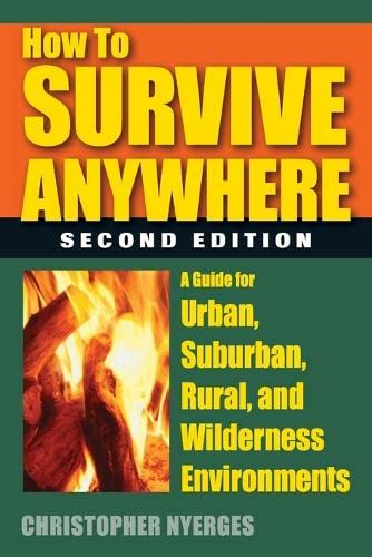 Marissa's Books & Gifts, LLC 9780811714181 How to Survive Anywhere: A Guide for Urban, Suburban, Rural, and Wilderness Environments