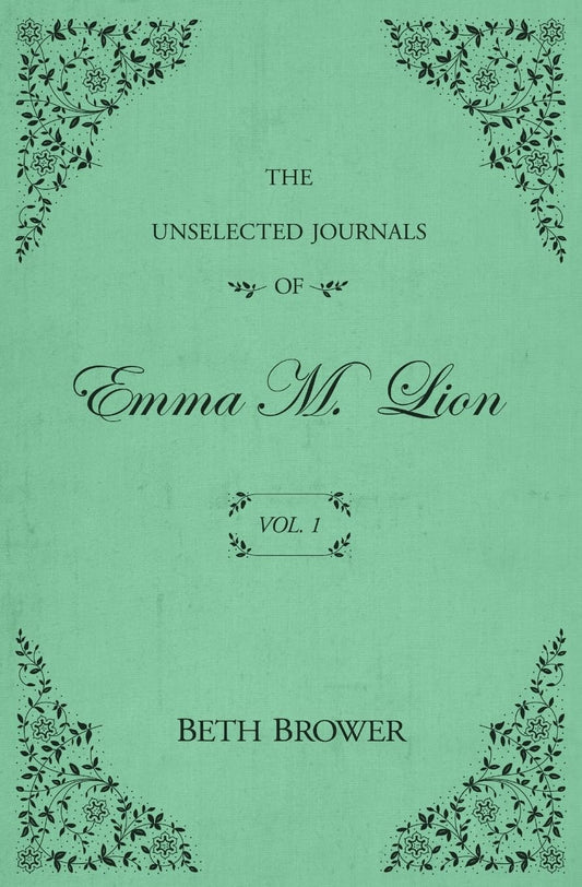 Ingram 9780998063614 Paperback The Unselected Journals of Emma M. Lion, Vol. 1