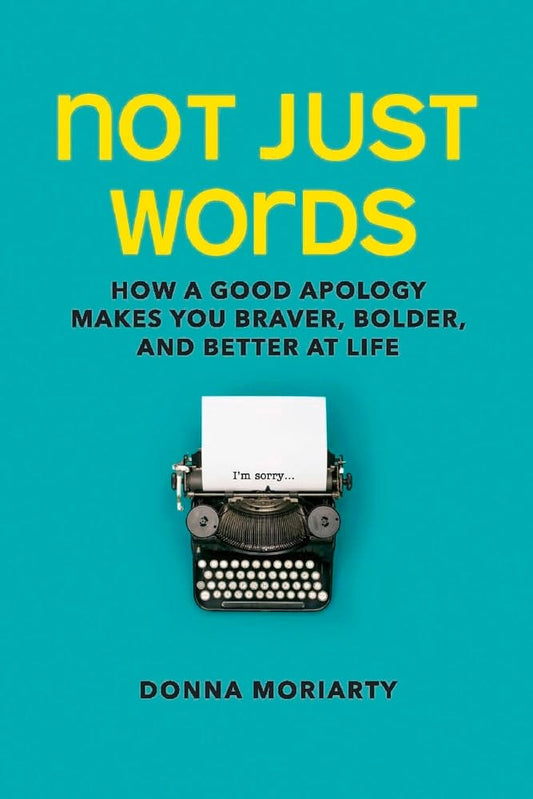 Marissa's Books & Gifts, LLC 9780999581209 Paperback Not Just Words: How a Good Apology Makes You Braver, Bolder, and Better at Life