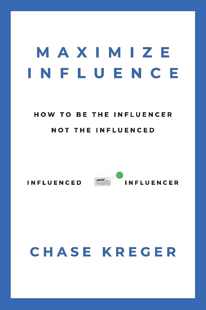 Marissa's Books & Gifts, LLC 9781098395650 Maximize Influence: How to Be the Influencer Not the Influenced