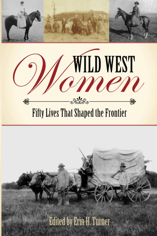 Marissa's Books & Gifts, LLC 9781493023332 Wild West Women: Fifty Lives that Shaped the Frontier