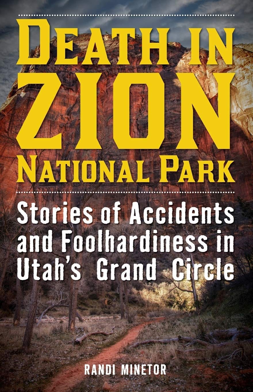 Marissa's Books & Gifts, LLC 9781493028931 Death in Zion National Park: Stories of Accidents and Foolhardiness in Utah's Grand Circle