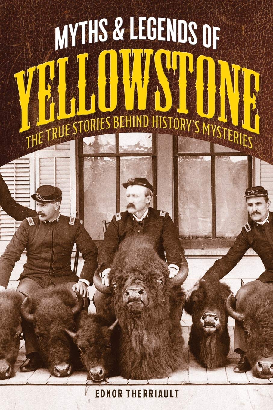 Marissa's Books & Gifts, LLC 9781493032143 Myths and Legends of Yellowstone: The True Stories behind History’s Mysteries