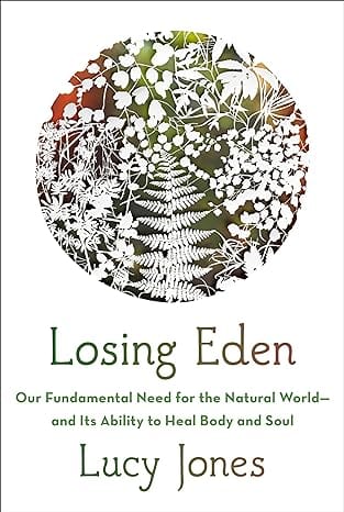 Marissa's Books & Gifts, LLC 9781524749323 Hardcover Losing Eden: Our Fundamental Need for the Natural World and Its Ability to Heal Body and Soul