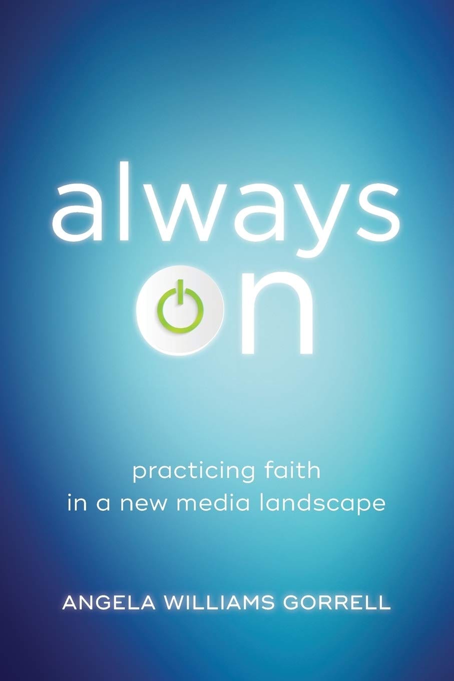 Marissa's Books & Gifts, LLC 9781540960092 Always On: Practicing Faith in a New Media Landscape