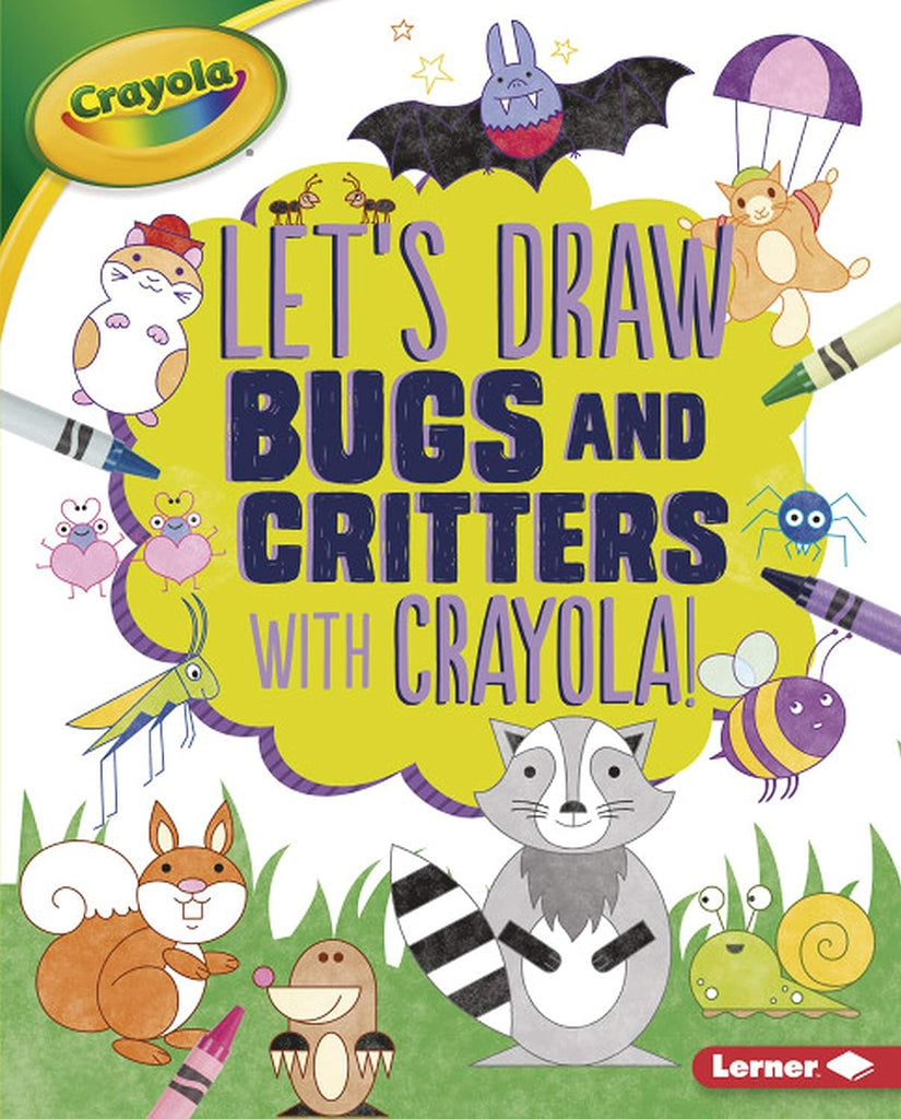 Marissa's Books & Gifts, LLC 9781541511019 Let's Draw Bugs and Critters with Crayola ®: Let's Draw with Crayola ®!