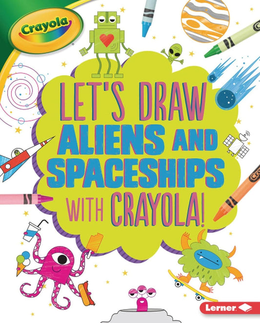 Marissa's Books & Gifts, LLC 9781541511033 Hardcover Let's Draw Aliens and Spaceships with Crayola®! (Let's Draw with Crayola®!)