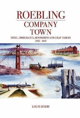 Marissa's Books & Gifts, LLC 9781543954029 Roebling: Company Town: Steel, Immigrants, Moonshine and Crap Tables