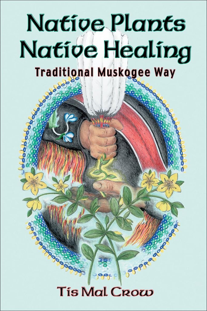 Marissa's Books & Gifts, LLC 9781570671050 Native Plants, Native Healing: Traditional Muskagee Way