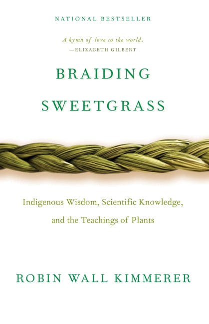 Robin Wall Kimmerer 9781571313560 Braiding Sweetgrass: Indigenous Wisdom, Scientific Knowledge and the Teachings of Plants
