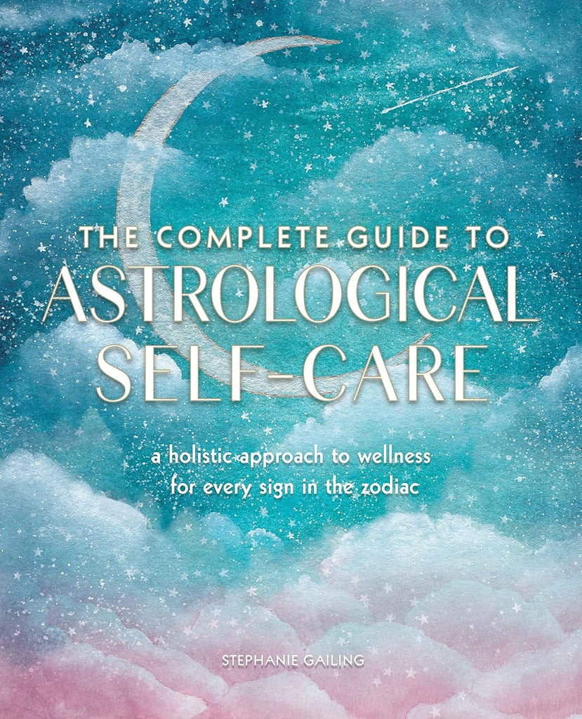 Marissa's Books & Gifts, LLC 9781577152347 The Complete Guide to Astrological Self-Care: A Holistic Approach to Wellness for Every Sign in the Zodiac