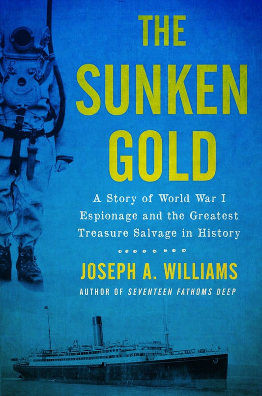 Marissa's Books & Gifts, LLC 9781613737583 The Sunken Gold: A Story of World War I Espionage and the Greatest Treasure Salvage in History