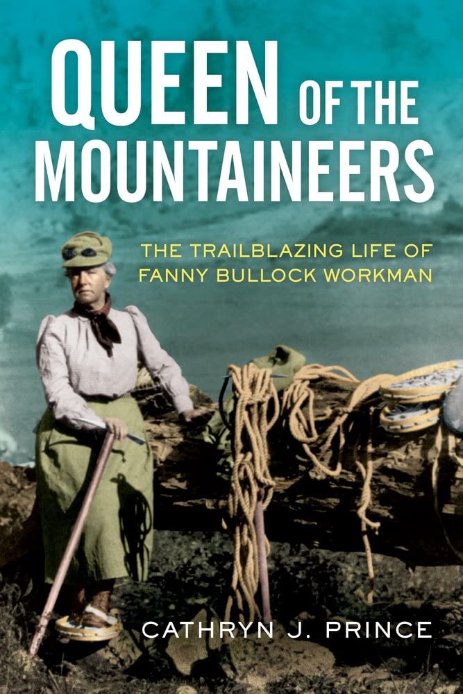 Marissa's Books & Gifts, LLC 9781613739556 Queen of the Mountaineers: The Trailblazing Life of Fanny Bullock Workman