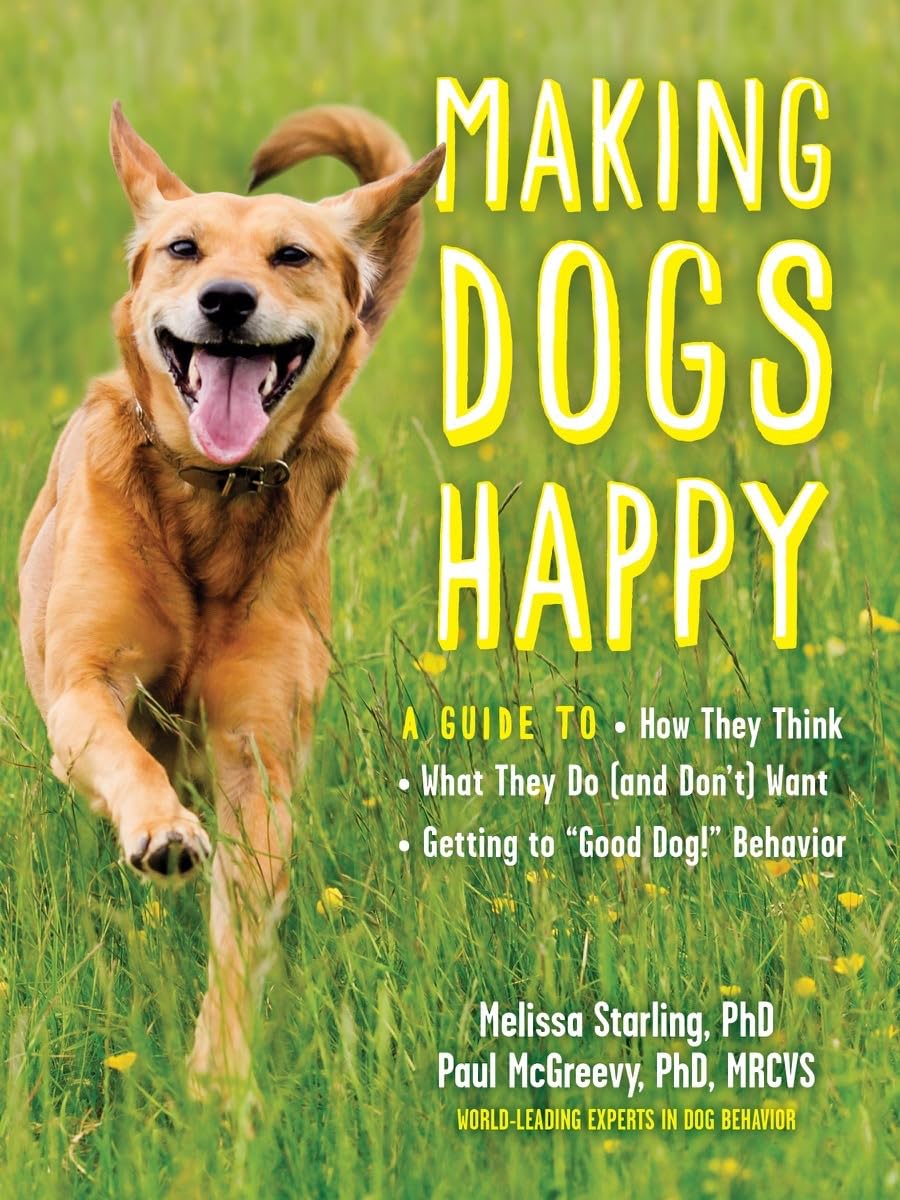 Marissa's Books & Gifts, LLC 9781615195657 Paperback Making Dogs Happy: A Guide to How They Think, What They Do (and Don’t) Want, and Getting to “Good Dog!” Behavior