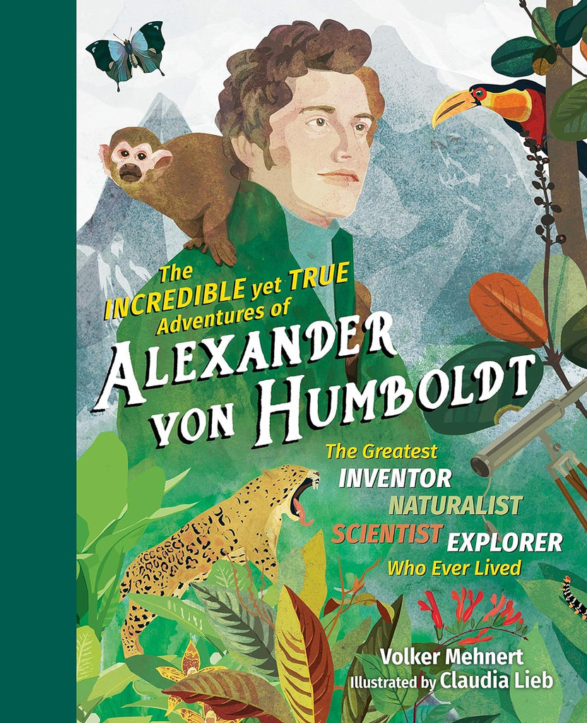 Marissa's Books & Gifts, LLC 9781615196319 The Incredible yet True Adventures of Alexander von Humboldt: The Greatest Inventor-Naturalist-Scientist-Explorer Who Ever Lived