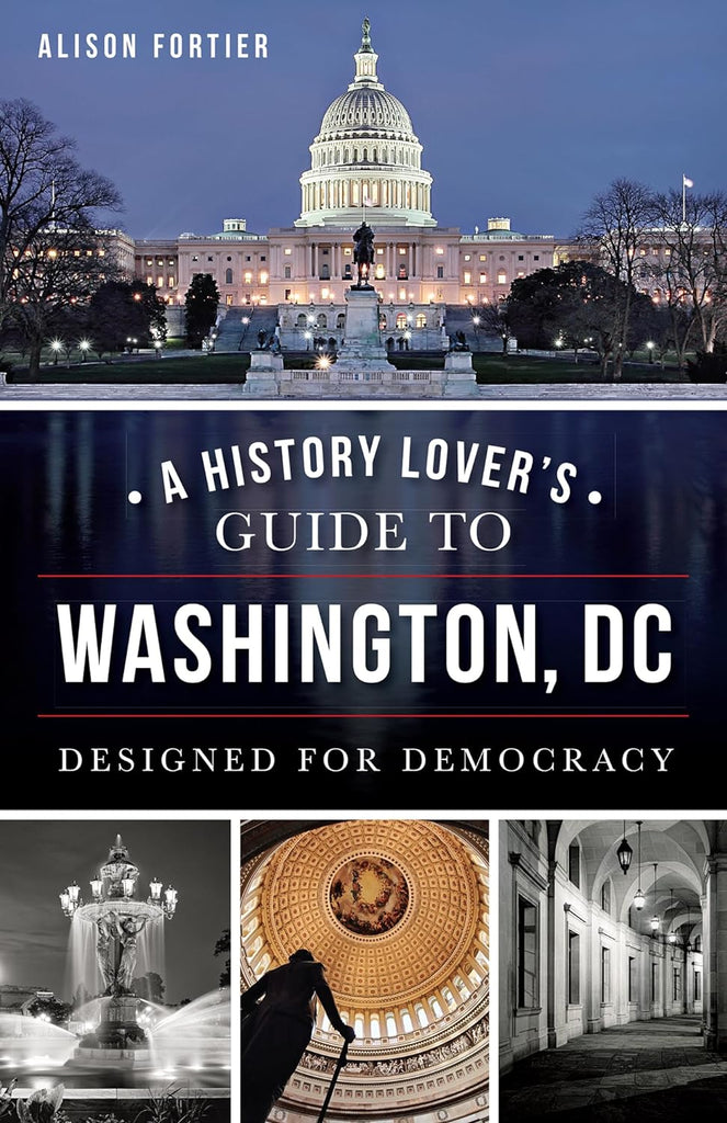 Marissa's Books & Gifts, LLC 9781626195295 A History Lover's Guide to Washington, D.C.: Designed for Democracy