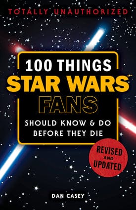 Marissa's Books & Gifts, LLC 9781629375328 Revised & Updated (2018) 100 Things Star Wars Fans Should Know & Do Before They Die