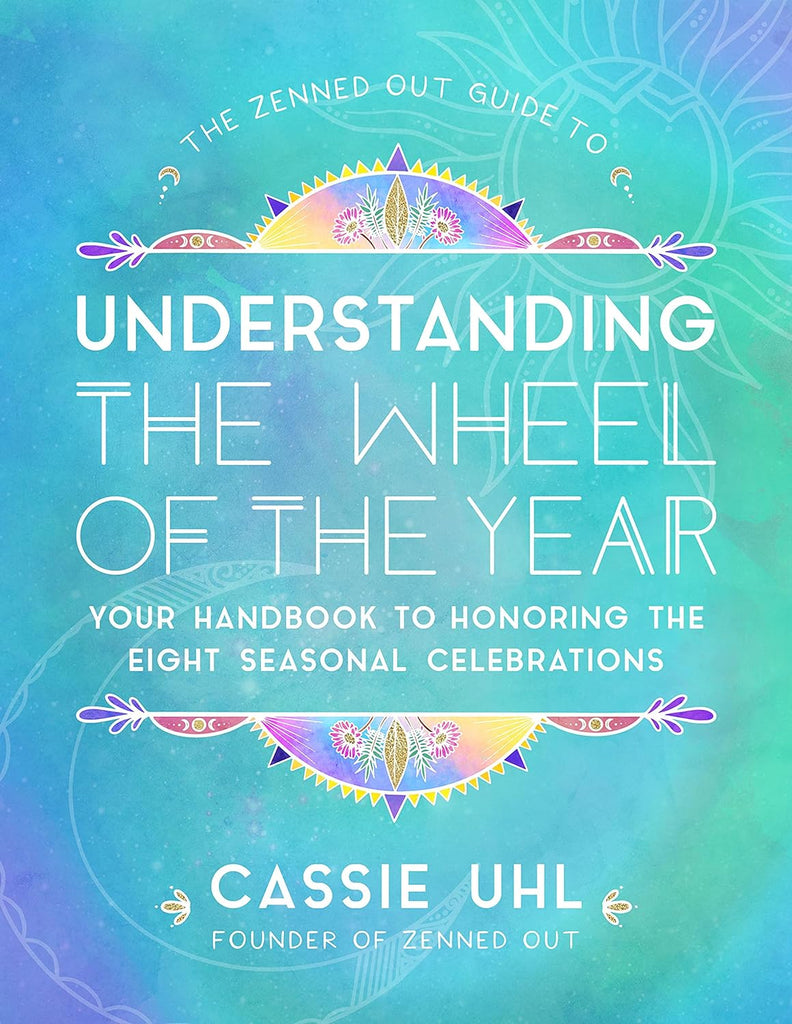 Marissa's Books & Gifts, LLC 9781631067747 The Zenned Out Guide to Understanding the Wheel of the Year: Your Handbook to Honoring the Eight Seasonal Celebrations