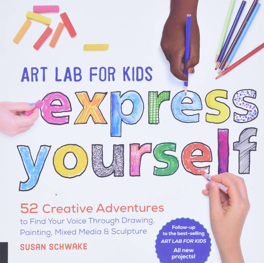 Marissa's Books & Gifts, LLC 9781631595929 Art Lab for Kids Express Yourself: 52 Creative Adventures to Find Your Voice Through Drawing, Painting, Mixed Media, and Sculpture