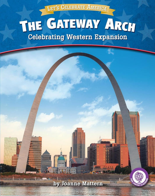 Marissa's Books & Gifts, LLC 9781634402286 The Gateway Arch: Celebrating Western Expansion