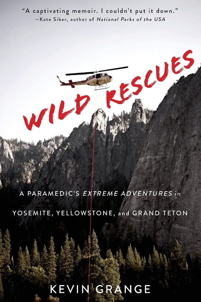 Marissa's Books & Gifts, LLC 9781641602006 Wild Rescues: A Paramedic's Extreme Adventures in Yosemite, Yellowstone, and Grand Teton