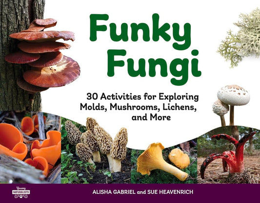 Marissa's Books & Gifts, LLC 9781641605779 Paperback Funky Fungi: 30 Activities for Exploring Molds, Mushrooms, Lichens, and More