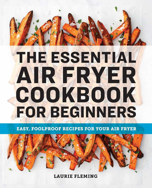 Marissa's Books & Gifts, LLC 9781646111510 The Essential Air Fryer Cookbook for Beginners: Easy, Foolproof Recipes for Your Air Fryer