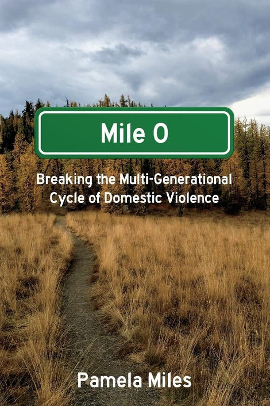 Marissa's Books & Gifts, LLC 9781667809144 Mile 0: A Memoir: Breaking the Multi-Generational Cycle of Domestic Violence