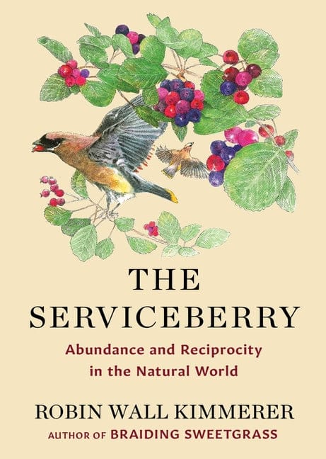Robin Wall Kimmerer 9781668072240 The Serviceberry: Abundance and Reciprocity in the Natural World