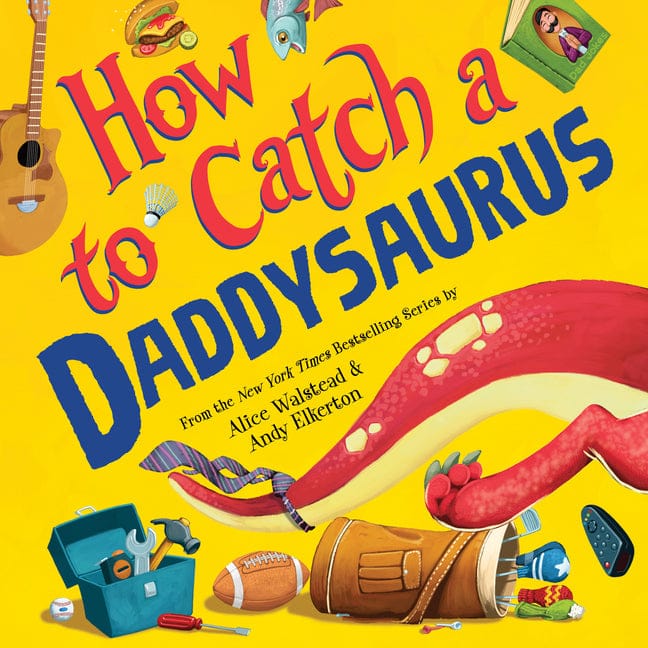 Alice Walstead 9781728266183 How to Catch a Daddysaurus