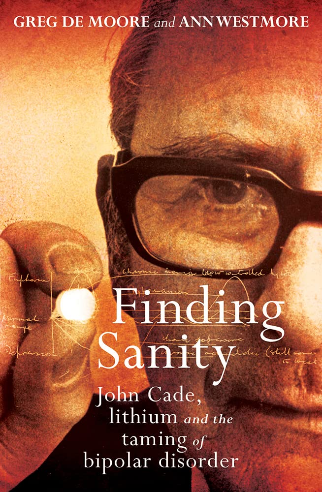 Marissa's Books & Gifts, LLC 9781760113704 Finding Sanity: John Cade, Lithium and the Taming of Bipolar Disorder