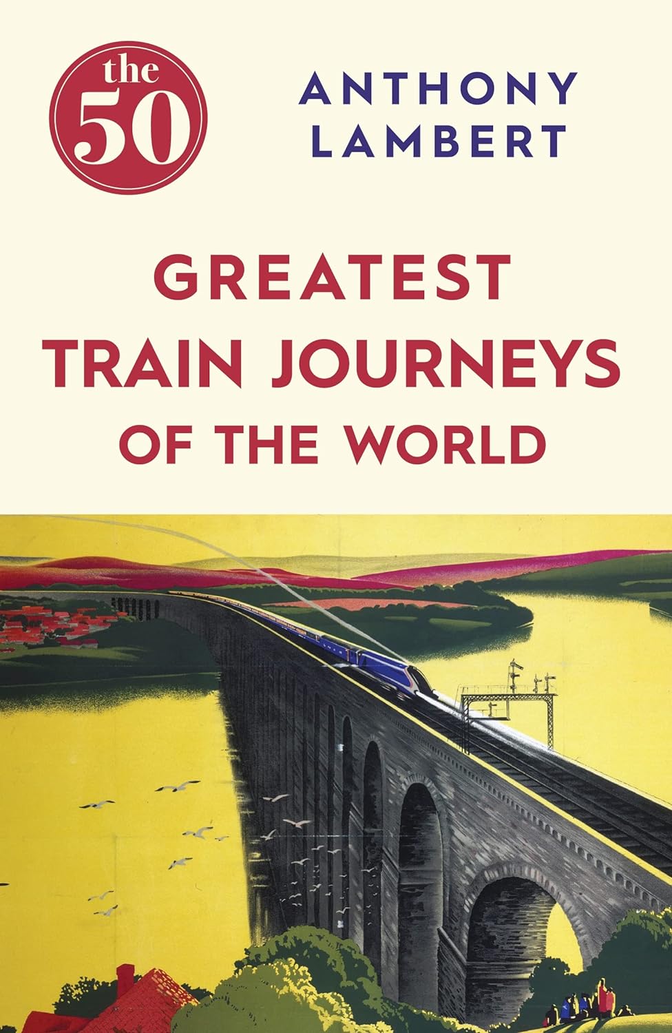 Marissa's Books & Gifts, LLC 9781785780653 The 50 Greatest Train Journeys of the World